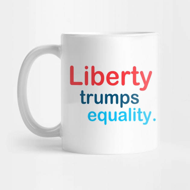 Liberty Trumps Equality by TheDaintyTaurus